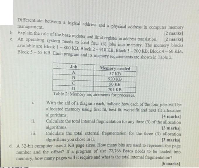 Differentiate between a logical address and a physical address in computer memory management. b. Explain the