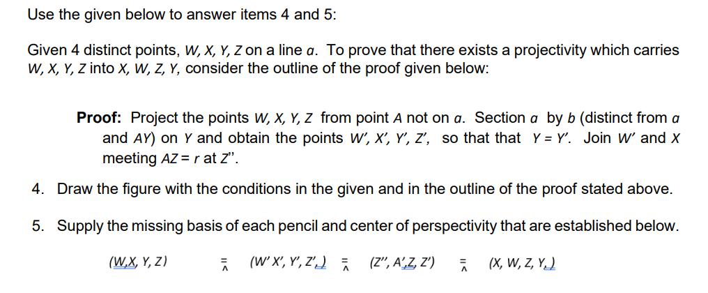 Use the given below to answer items 4 and 5: Given 4 distinct points, W, X, Y, Z on a line a. To prove that