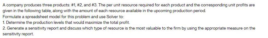 A company produces three products: #1, #2, and #3. The per unit resource required for each product and the