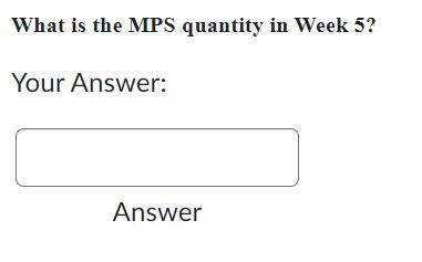 What is the MPS quantity in Week 5? Your Answer: Answer