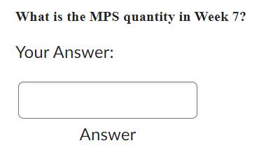 What is the MPS quantity in Week 7? Your Answer: Answer
