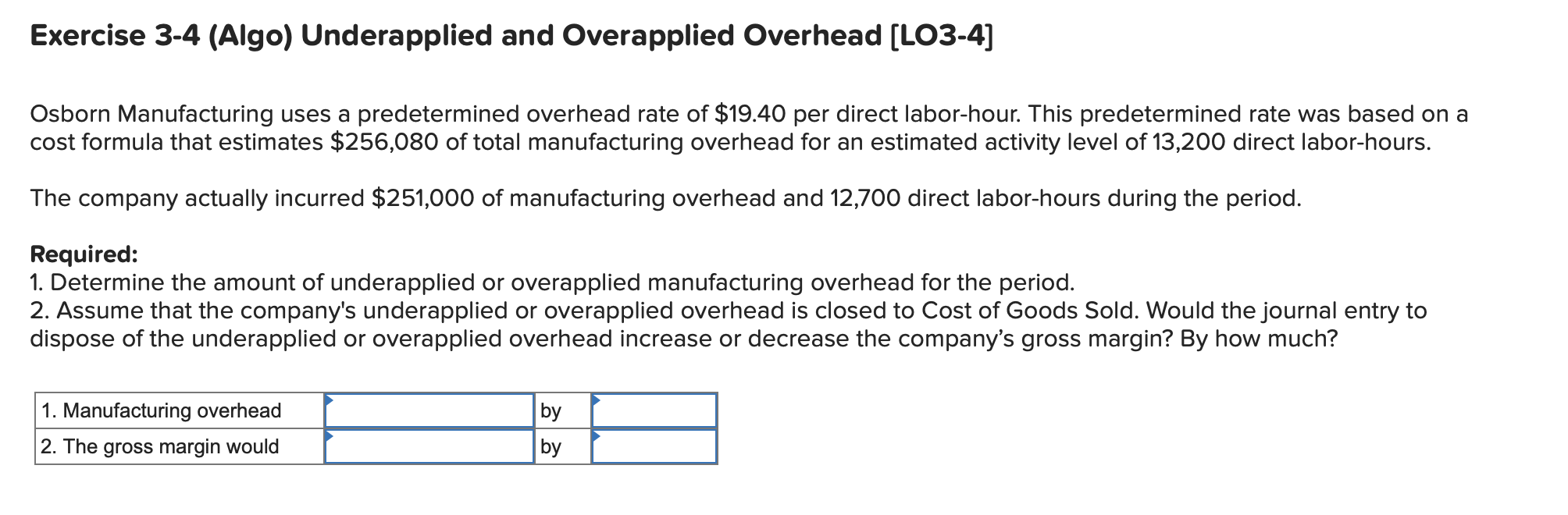 Exercise 3-4 (Algo) Underapplied and Overapplied Overhead [LO3-4] Osborn Manufacturing uses a predetermined