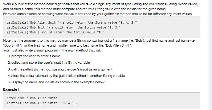 Work a public static method named getInitials that will take a single argument of type String and will return