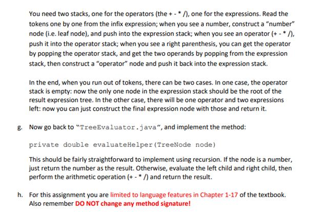 You need two stacks, one for the operators (the + - */), one for the expressions. Read the tokens one by one