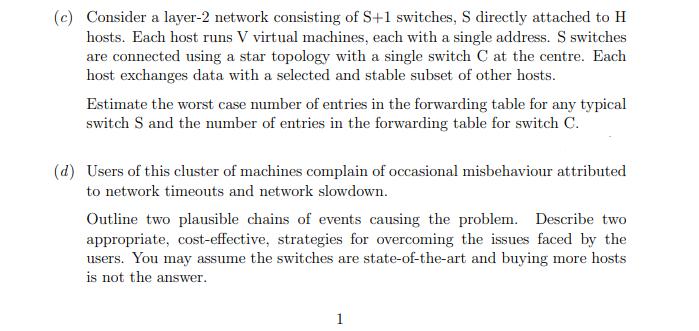 (c) Consider a layer-2 network consisting of S+1 switches, S directly attached to H hosts. Each host runs V