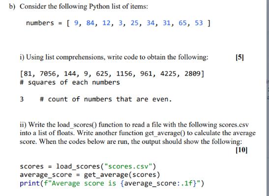 b) Consider the following Python list of items: numbers = [ 9, 84, 12, 3, 25, 34, 31, 65, 53 ] i) Using list
