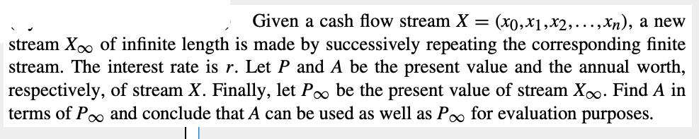Given a cash flow stream X = (x0, x1,x2,...,xn), a new stream X of infinite length is made by successively