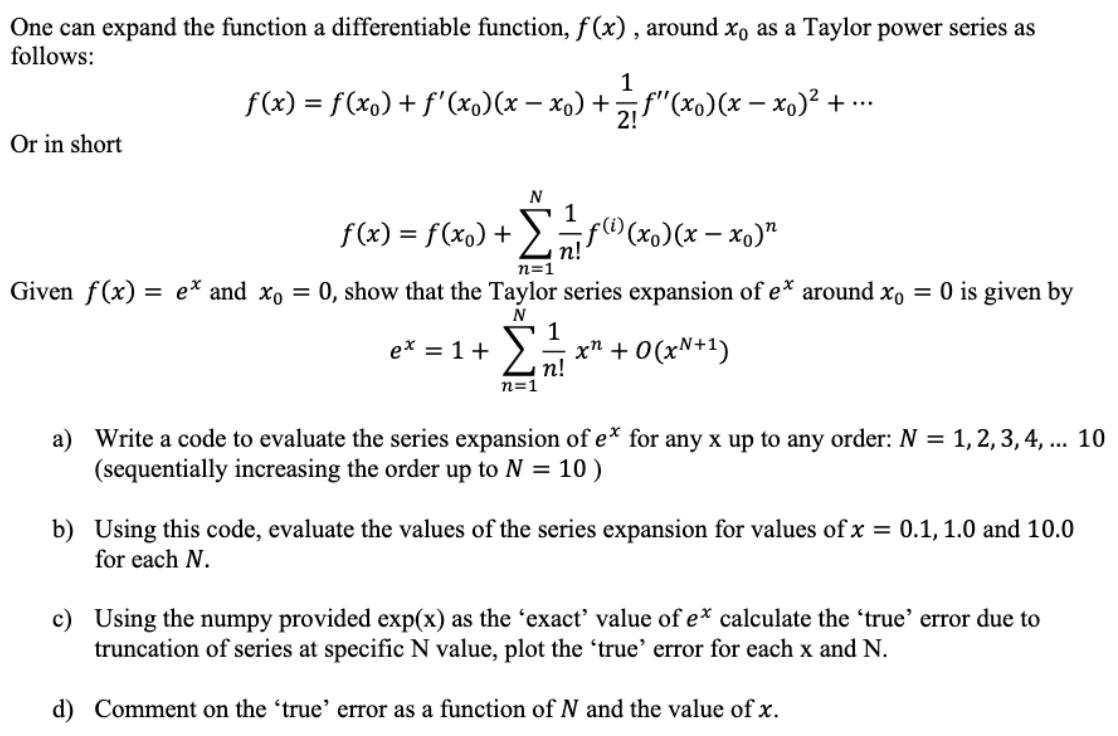 One can expand the function a differentiable function, f(x), around xo as a Taylor power series as follows: