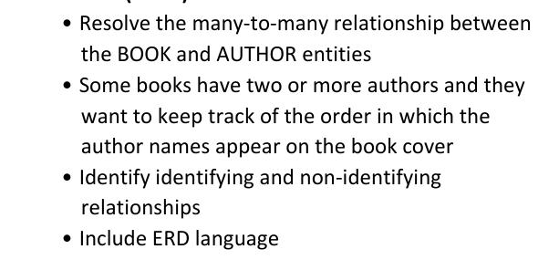Resolve the many-to-many relationship between the BOOK and AUTHOR entities  Some books have two or more