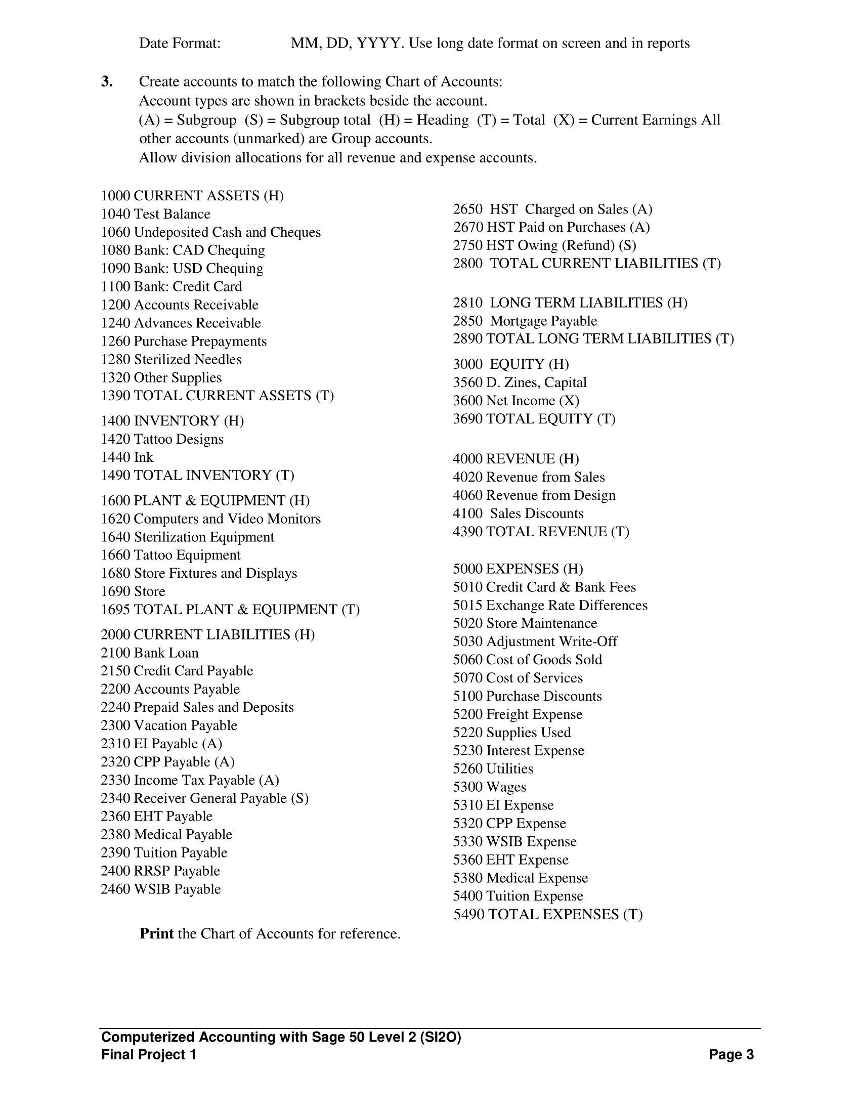 3. Date Format: MM, DD, YYYY. Use long date format on screen and in reports Create accounts to match the