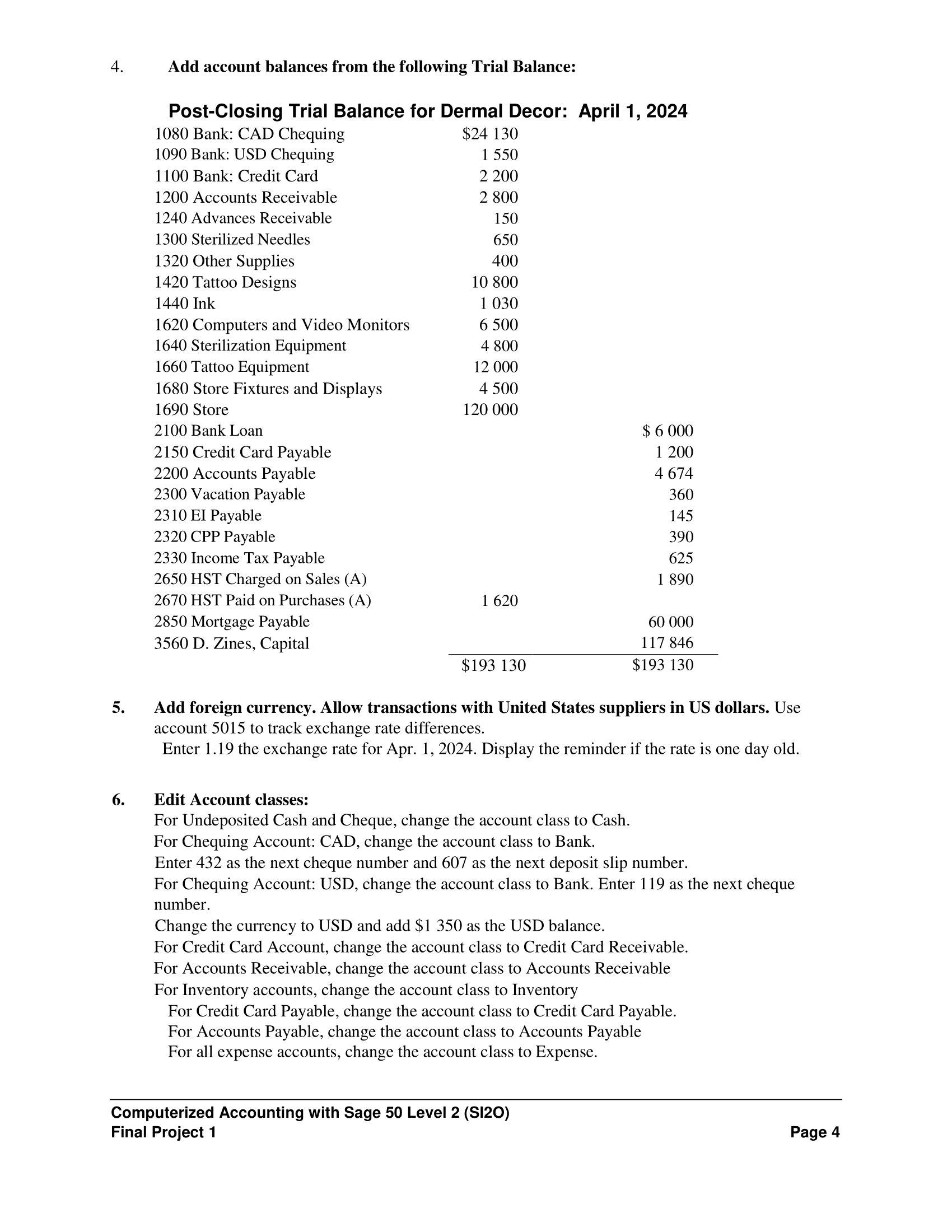 4. 5. 6. Add account balances from the following Trial Balance: Post-Closing Trial Balance for Dermal Decor: