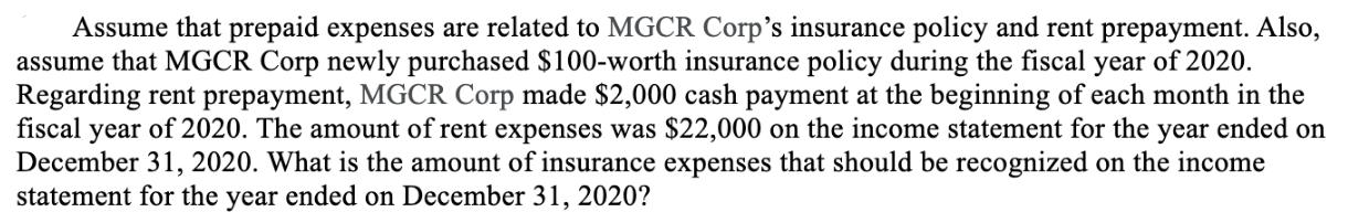 Assume that prepaid expenses are related to MGCR Corp's insurance policy and rent prepayment. Also, assume