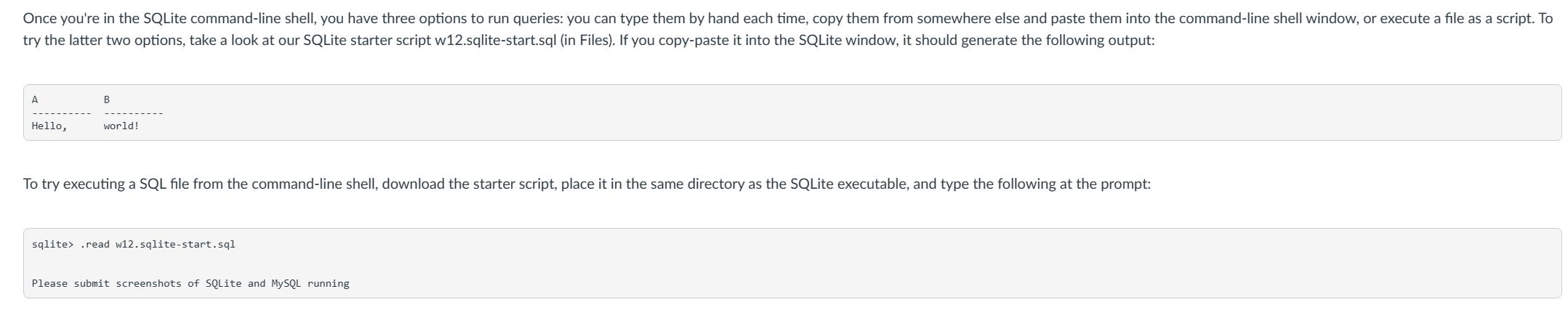 Once you're in the SQLite command-line shell, you have three options to run queries: you can type them by