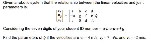 Given a robotic system that the relationship between the linear velocities and joint parameters is a b B-6: 