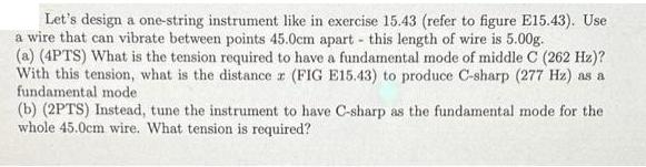 Let's design a one-string instrument like in exercise 15.43 (refer to figure E15.43). Use a wire that can