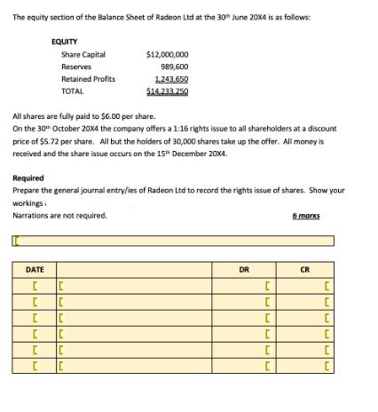 The equity section of the Balance Sheet of Radeon Ltd at the 30 June 2004 is as follows: EQUITY Share Capital