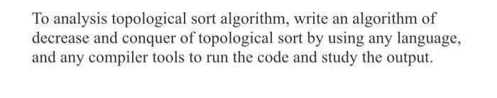 To analysis topological sort algorithm, write an algorithm of decrease and conquer of topological sort by