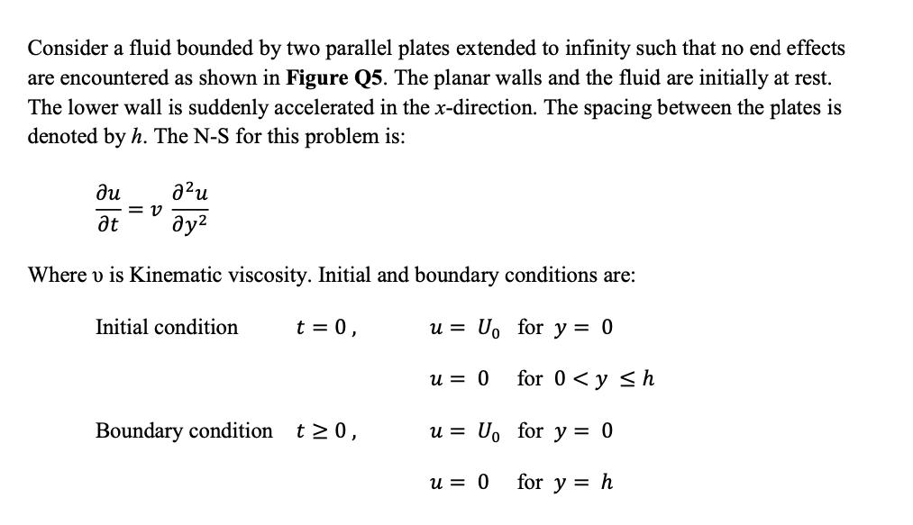 Consider a fluid bounded by two parallel plates extended to infinity such that no end effects are encountered