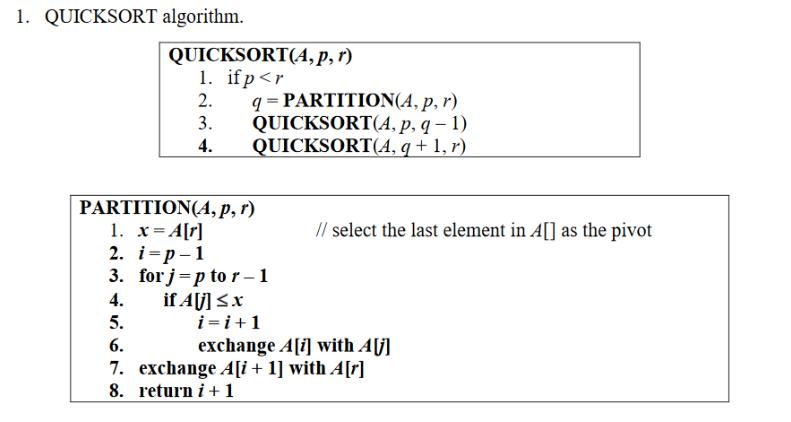 1. QUICKSORT algorithm. QUICKSORT(4A, p, r) 1. ifp