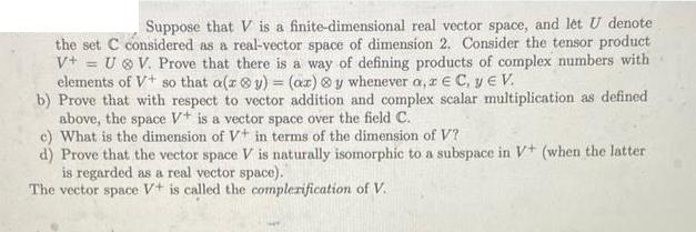 Suppose that V is a finite-dimensional real vector space, and let U denote the set C considered as a