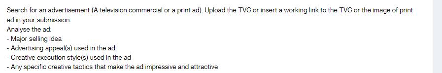 Search for an advertisement (A television commercial or a print ad). Upload the TVC or insert a working link