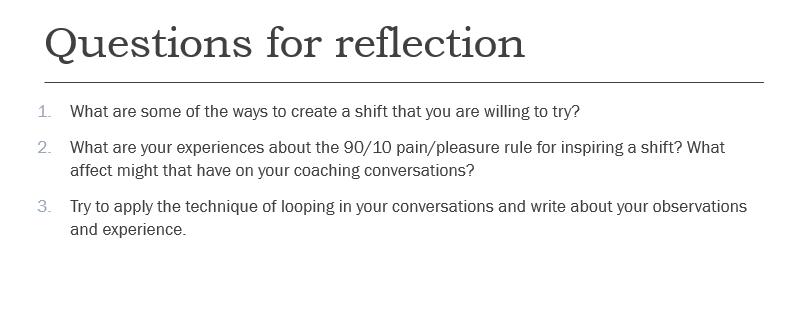 Questions for reflection 1. What are some of the ways to create a shift that you are willing to try? 2. What