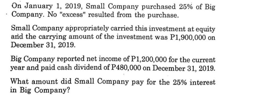 On January 1, 2019, Small Company purchased 25% of Big Company. No 