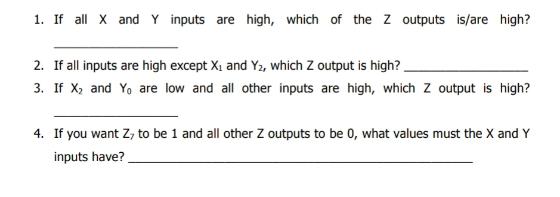 1. If all X and Y inputs are high, which of the Z outputs is/are high? 2. If all inputs are high except X and