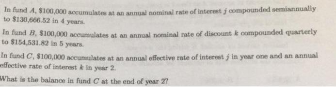 In fund A, $100,000 accumulates at an annual nominal rate of interest j compounded semiannually to