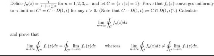 Define fn (2) = 1-(1+) for n = 1,2,3,... and let C = {z : [2] = 1}. Prove that fn(2) converges uniformly to a