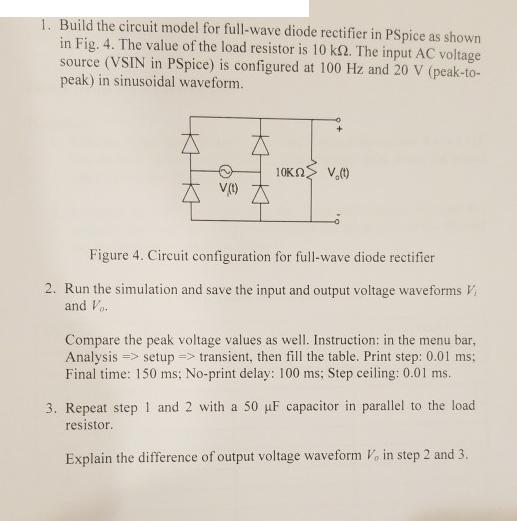 1. Build the circuit model for full-wave diode rectifier in PSpice as shown in Fig. 4. The value of the load