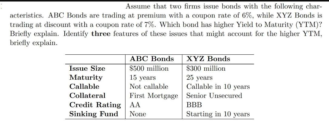 Assume that two firms issue bonds with the following char- acteristics. ABC Bonds are trading at premium with