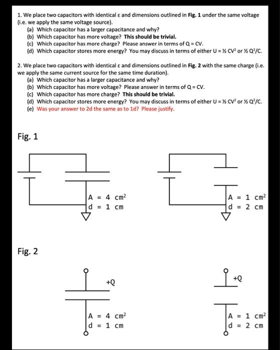 1. We place two capacitors with identical & and dimensions outlined in Fig. 1 under the same voltage (i.e. we