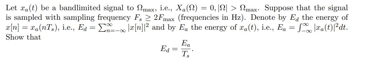 Let xa(t) be a bandlimited signal to max, i.e., Xa(N) = 0,|N| > Nmax. Suppose that the signal is sampled with