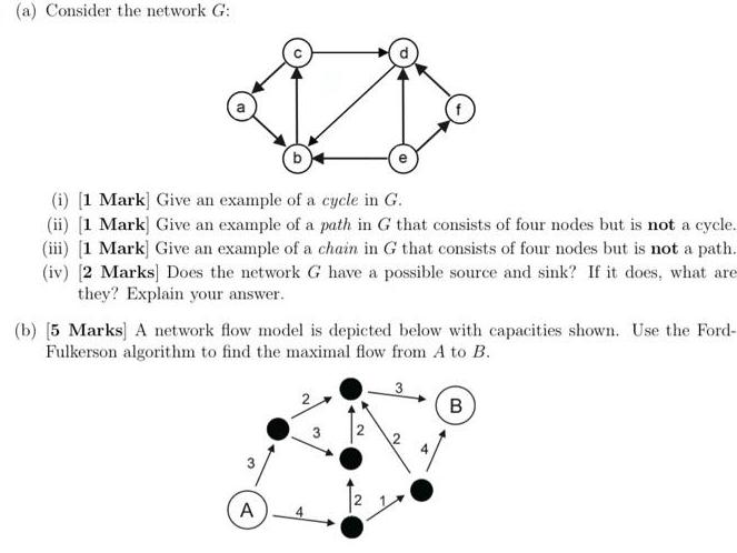 (a) Consider the network G: (i) [1 Mark] Give an example of a cycle in G. (ii) [1 Mark] Give an example of a