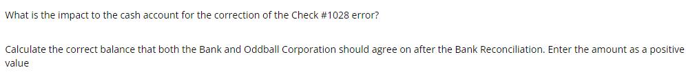 What is the impact to the cash account for the correction of the Check #1028 error? Calculate the correct