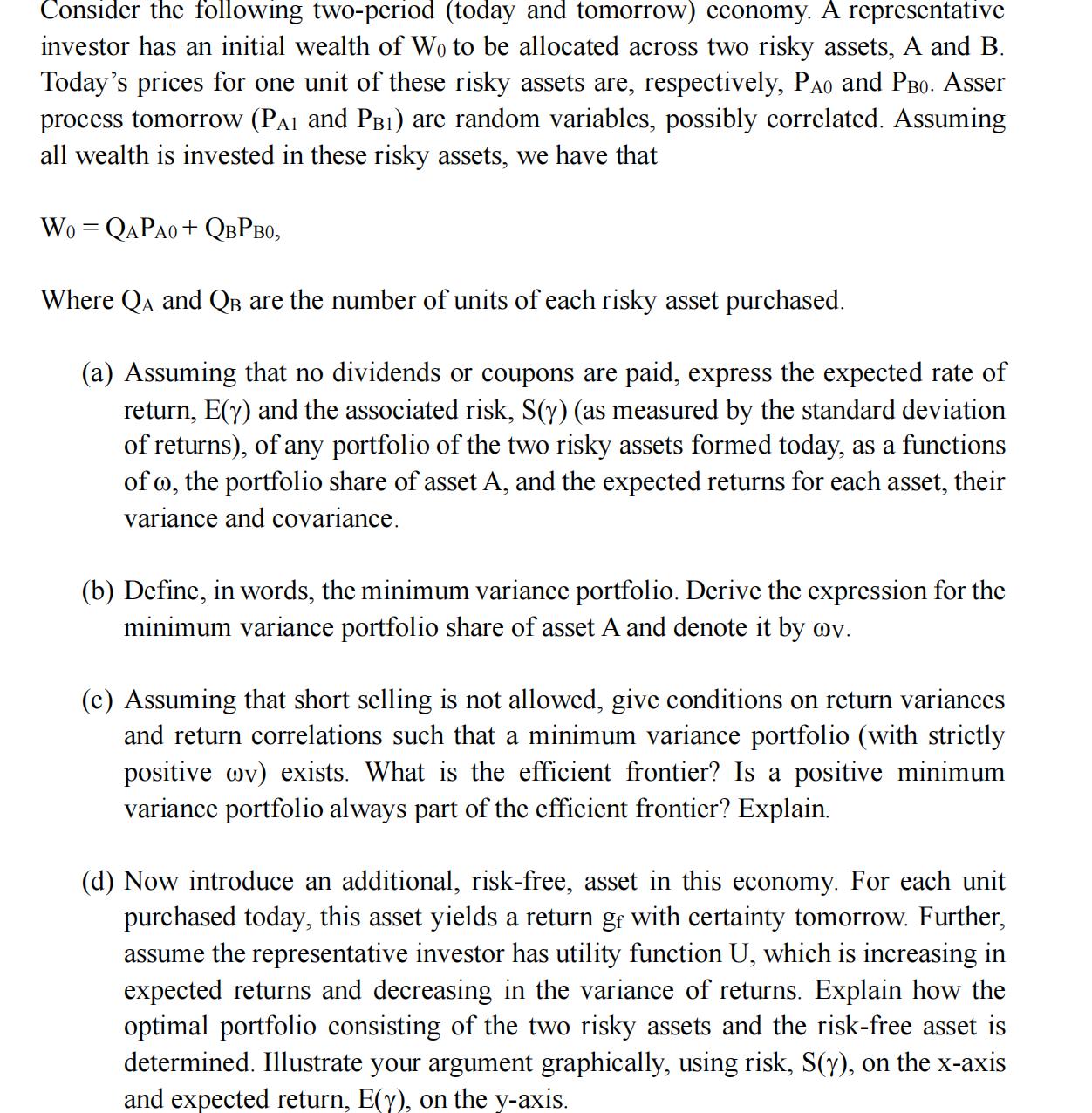 Consider the following two-period (today and tomorrow) economy. A representative investor has an initial