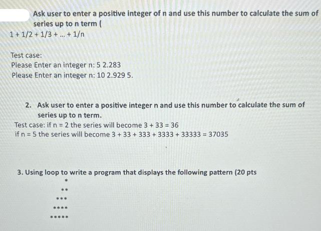 Ask user to enter a positive integer of n and use this number to calculate the sum of series up to n term (