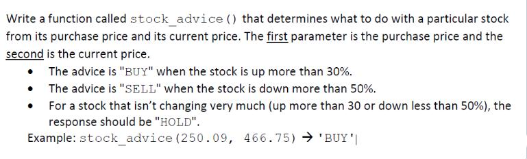 Write a function called stock_advice () that determines what to do with a particular stock from its purchase