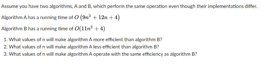 Assume you have two algorithms, A and B, which perform the same operation even though their implementations