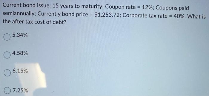 Current bond issue: 15 years to maturity; Coupon rate = 12%; Coupons paid semiannually; Currently bond price