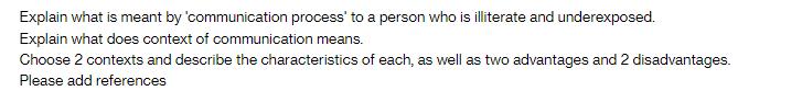 Explain what is meant by 'communication process to a person who is illiterate and underexposed. Explain what