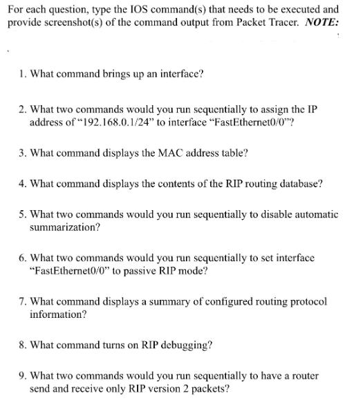 For each question, type the IOS command(s) that needs to be executed and provide screenshot(s) of the command