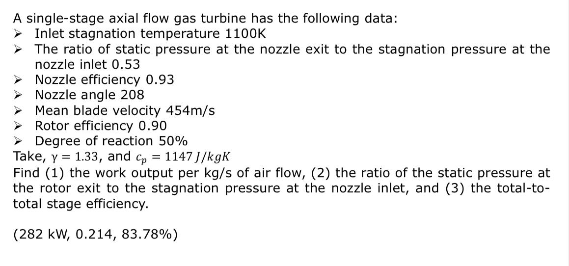 A single-stage axial flow gas turbine has the following data: Inlet stagnation temperature 1100K  The ratio
