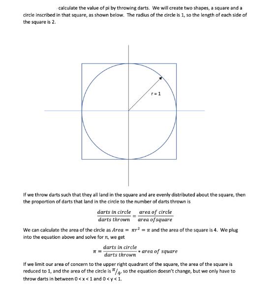 calculate the value of pi by throwing darts. We will create two shapes, a square and a circle inscribed in
