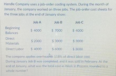 Handle Company uses a job-order costing system. During the month of January, the company worked on three