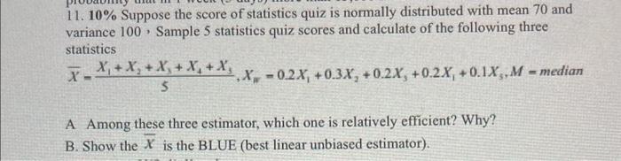 11. 10% Suppose the score of statistics quiz is normally distributed with mean 70 and variance 100 Sample 5