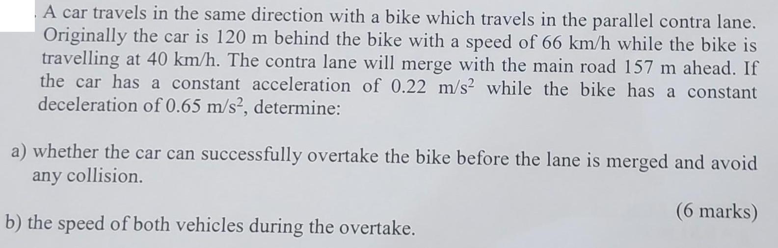 A car travels in the same direction with a bike which travels in the parallel contra lane. Originally the car