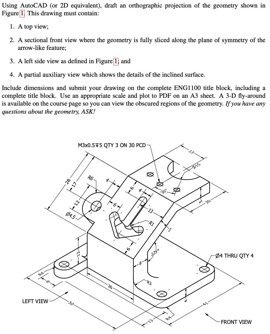 Using AutoCAD (or 2D equivalent), draft an orthographic projection of the geometry shown in Figure 1. This