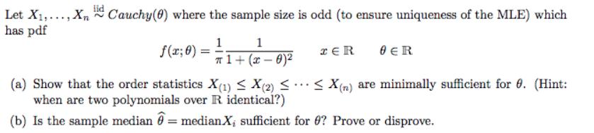 Let X,..., XnCauchy(0) where the sample size is odd (to ensure uniqueness of the MLE) which has pdf f(x; 0) =